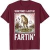 Sometimes I Just Be Fartin' Frog T-Shirt