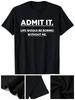 Admit It Life Would Be Boring Without Me034;Men039;s Casual Crew Neck T-Shirt Unisex T-Shirt Graphic Tee
