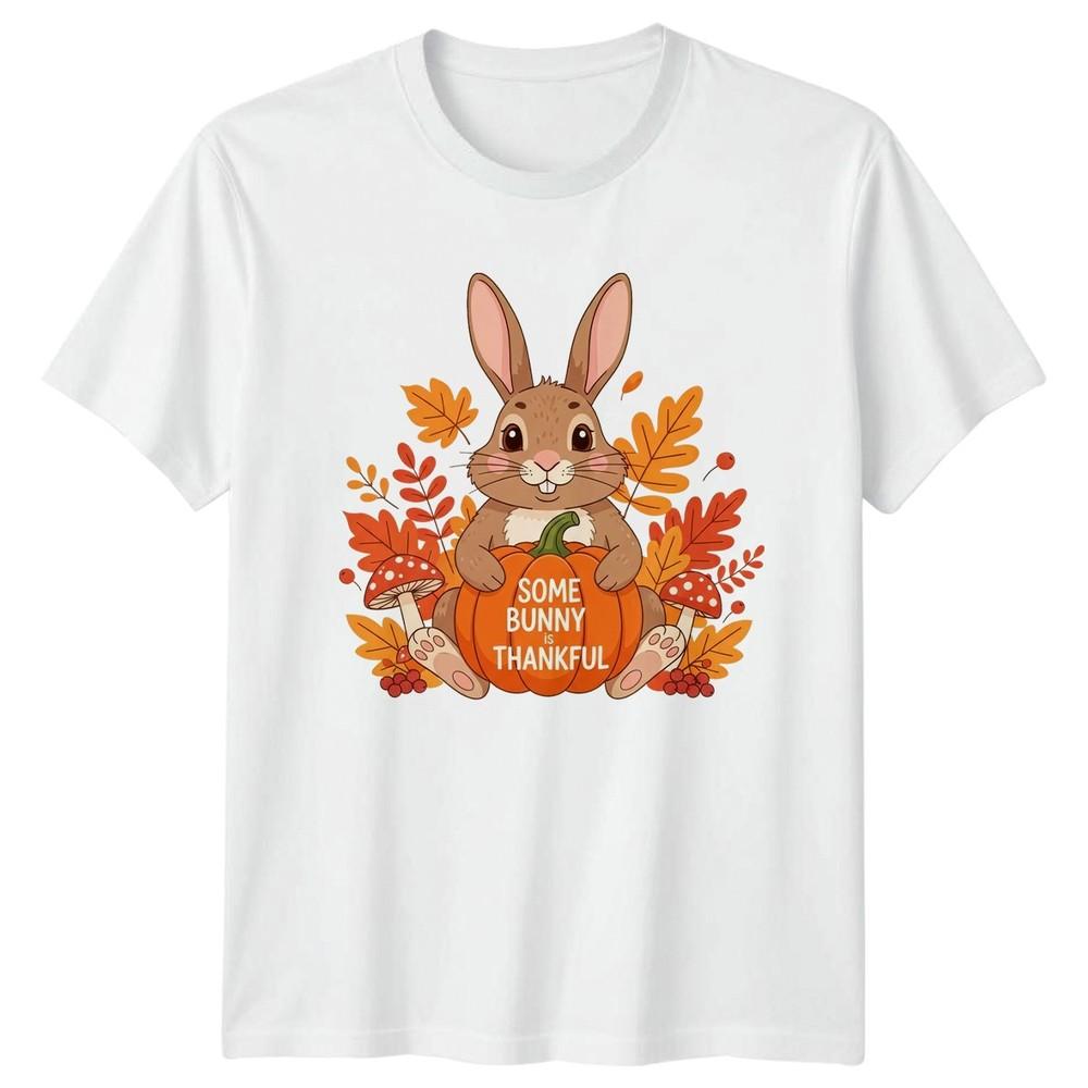 Some Bunny Is Thankful TShirt Fall Harvest Thanksgiving Gift For Him And Her S