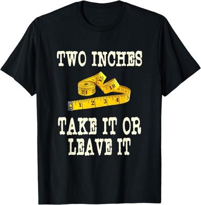 Zwei Zoll Nimm es oder lass es Maßband Lustiger Witz Humor Unhöfliches Geschenk Shirt