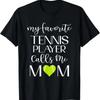 My Favorite Tennis Player Calls Me Mom T Shirt