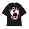 Funny Dr Frank Langdon But Daddy Ilove Him T Shirt Mens Clothing Fashion Retro Tshirts High Quality Oversized Comfort Tshirt