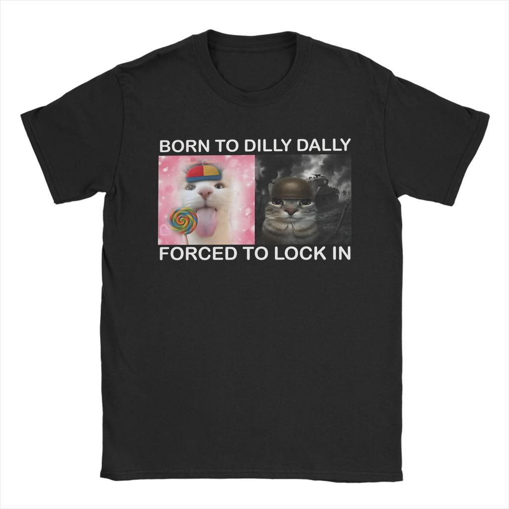 Born To Dilly Dally Forced To Lock In Tshirts Unisex Unisex Funny Cat Casual Pure Cotton Tee Shirt Short Sleeve T Shirts Clothing