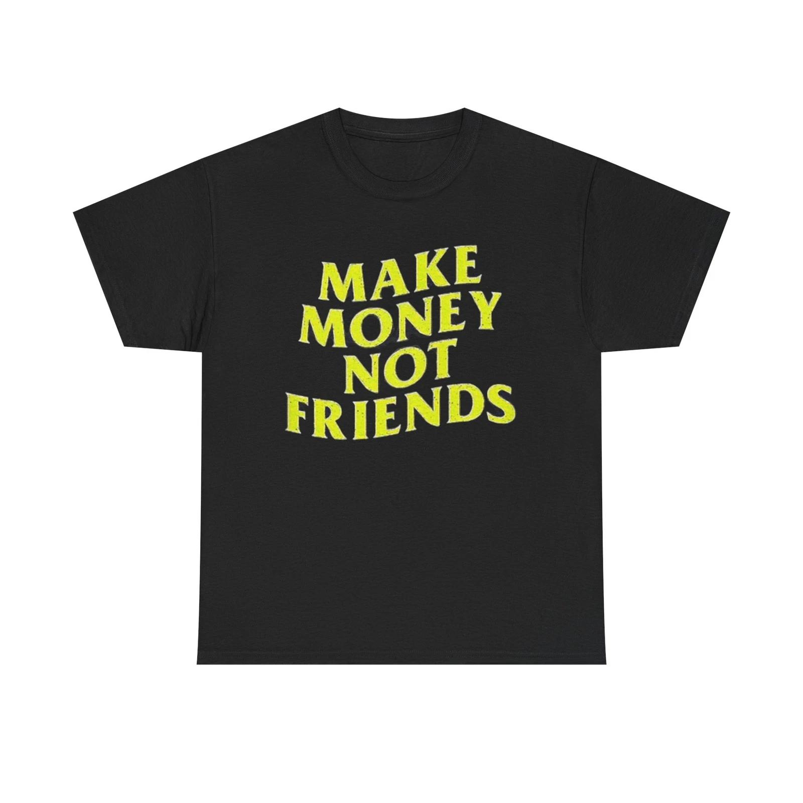 Men s and Women s T-shirts Make Money Not Friends M