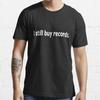 I Still Buy Records. Essential Tees Black Size S To 5XL USA