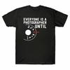 Sleeve Unisexual Tshirt Camera I A Everyone Photographer Is Short Until Mode Unisexs