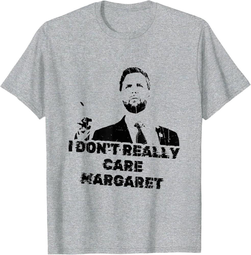 I Don t Really Care Margaret Funny JD Vance USA Unisex T-shirt XXXL