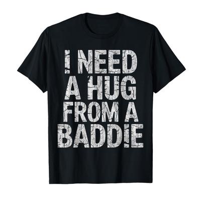 I Need A Hug from A Baddie Funny Meme T-shirt For Men Women 100% Cotton T Shirts Short Sleeve Tops 0313-1 - Men's Summer Cott...