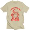 Male I Dont Believe In You Either Red Santa T Shirts Summer Short Sleeve 100 Cotton Colthing Casual Design Graphic Tees Shirt