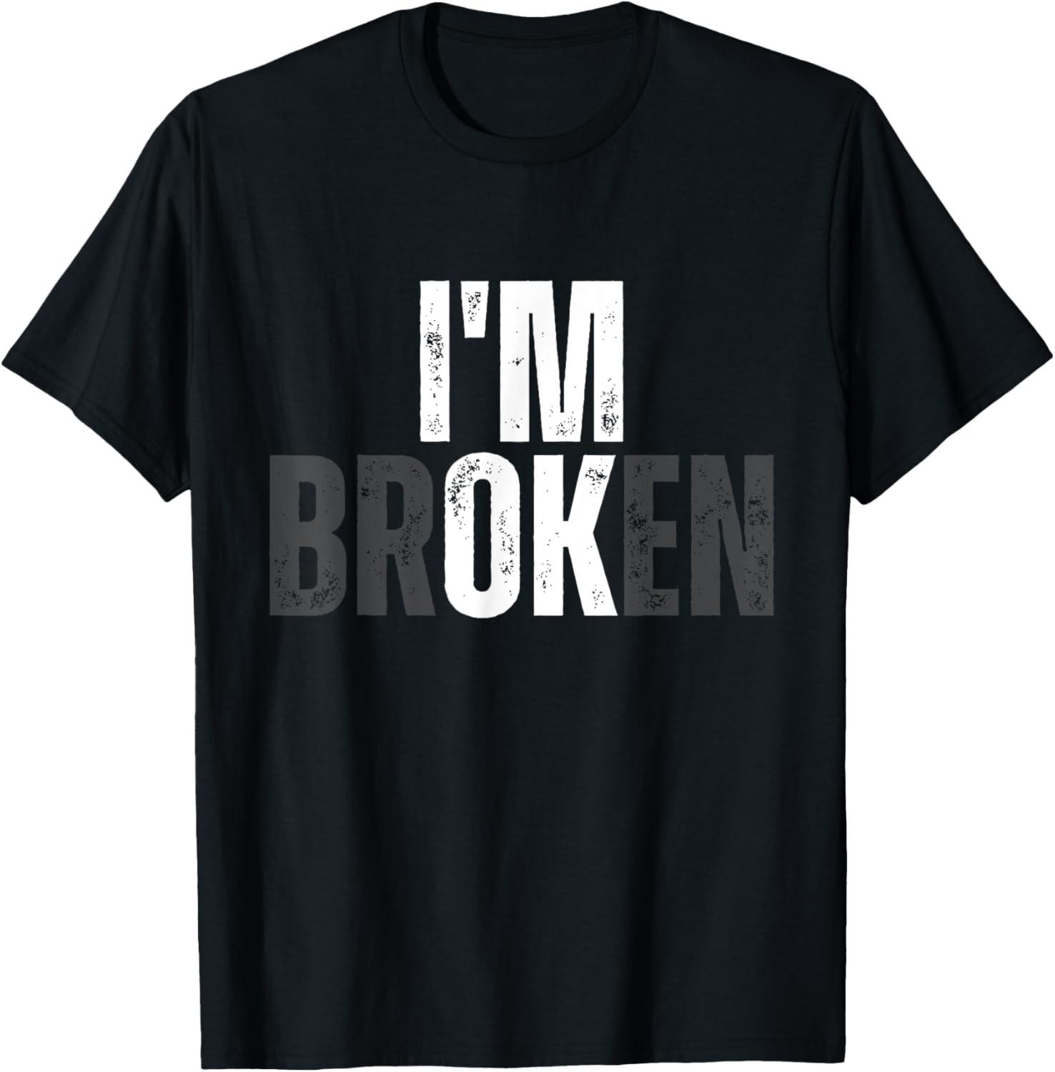 Funny Meme I m Broken Mental Health I m OK Broken T-Shirt XXXXL
