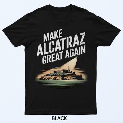 Reopen Alcatraz Funny Alcatraz 2026 T-Shirt