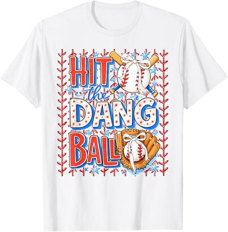 Hit The Dang Ball Baseball Season Game Day TShirt Y2k Trendy Sports Saying Tee Sons Birthday Novelty Gift Boys Fashion Novelty S