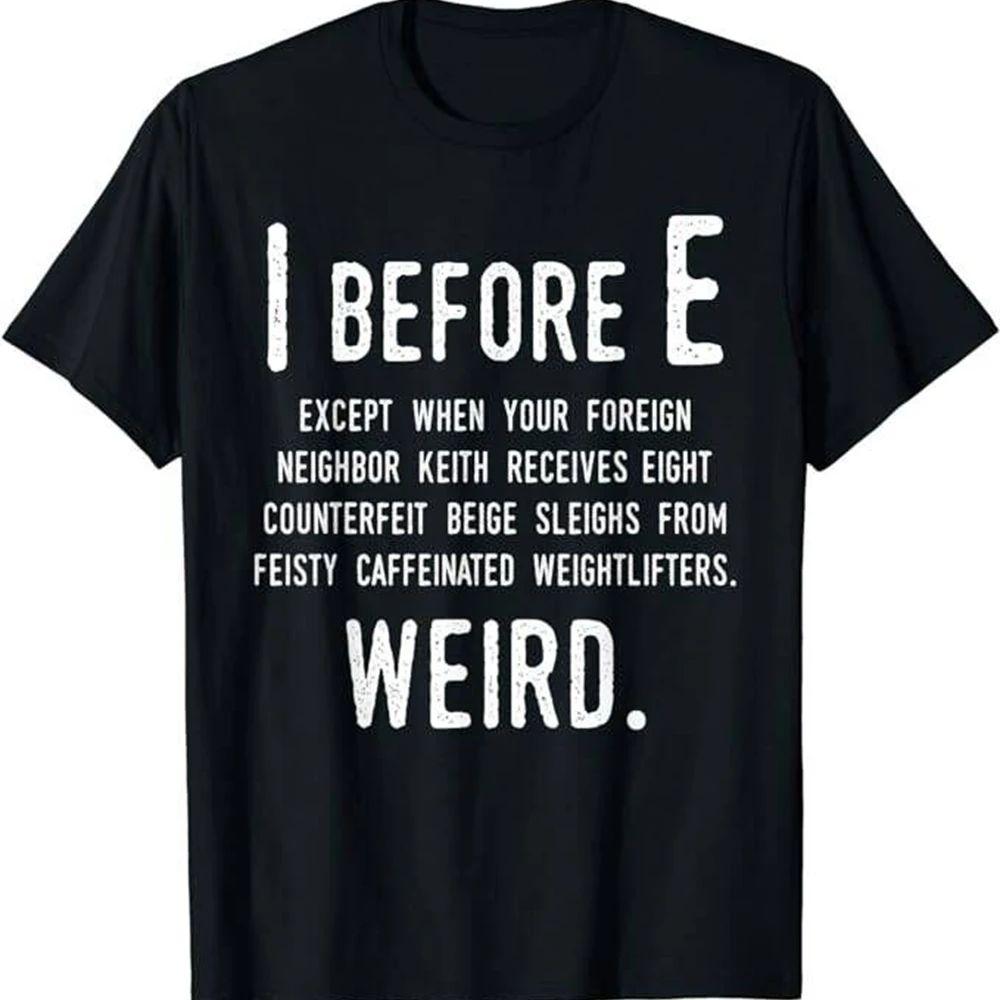 

Classic Casual I Before E Funny English Grammar Exceptions To The Rule T-Shirt 100% Pure Cotton Tops Tees Men s Clothing 43012 4XL