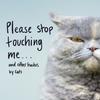 Please Stop Touching Me ... and Other Haikus by Cats by Jamie Coleman Hardback Book 9781787632677