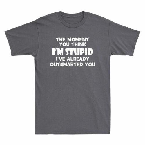 The Moment You Think I m Stupid I ve Already Outsmarted You Funny Saying T-Shirt XL