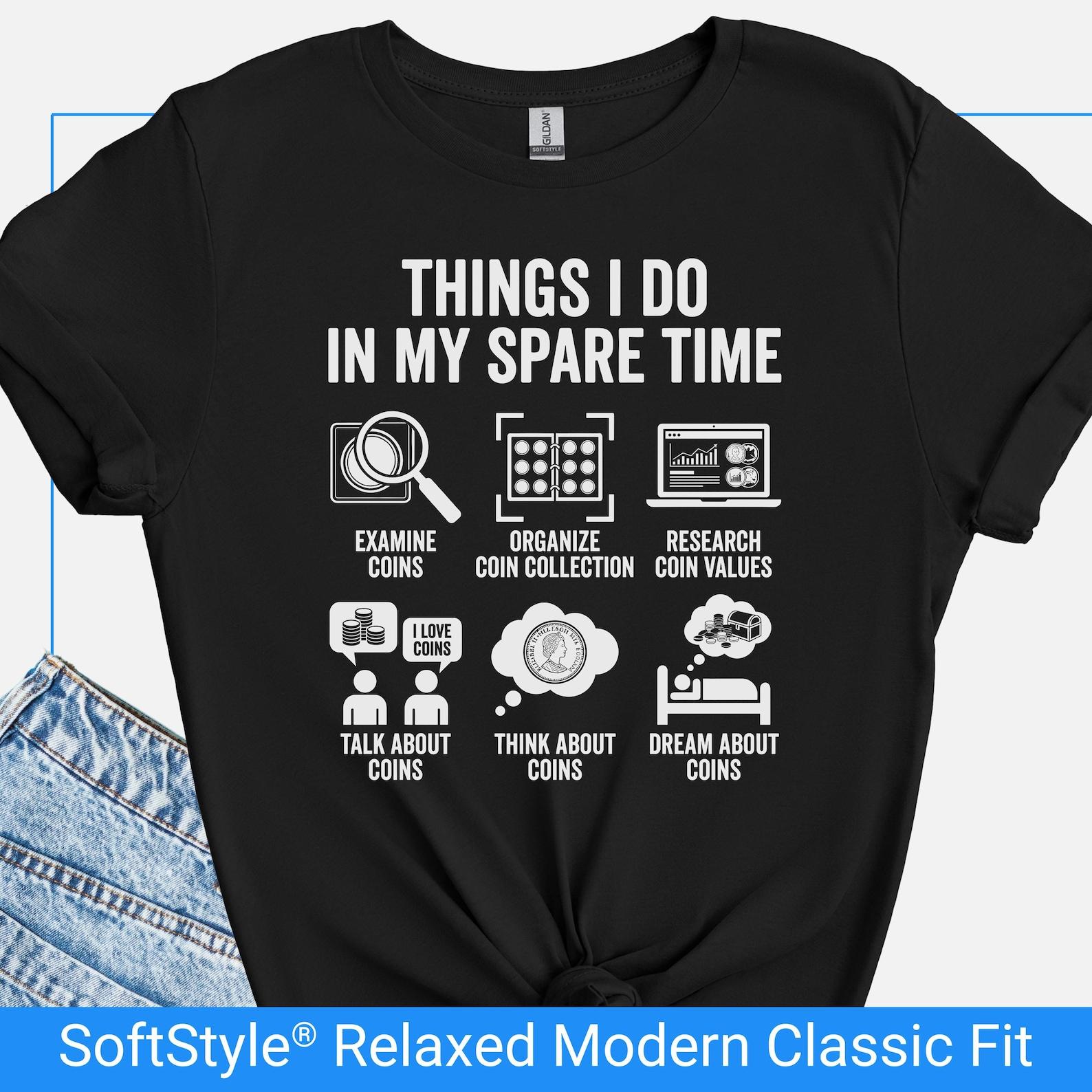 Funny Coin Collector T Shirt,Things I Do In My Spare Time Shirt, Humor Coin Lover Tee, Coin Show Tshirt, Numismatist Hobby Gift L
