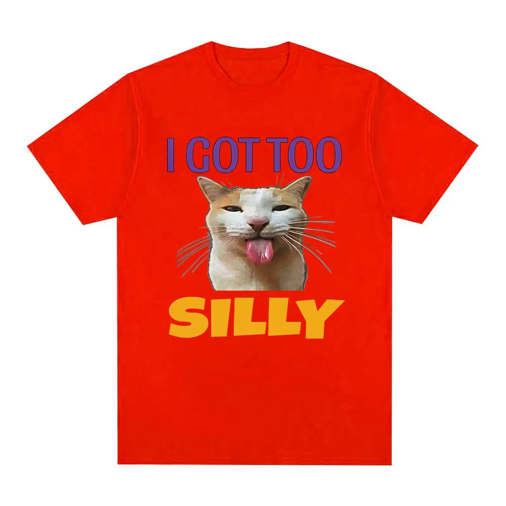 I Got Too Silly Funny Cat Meme Graphic Tshirt Unisexs Fashion Vintage Tshirts Cotton Casual Oversized Tee Shirt Streetwear Tops