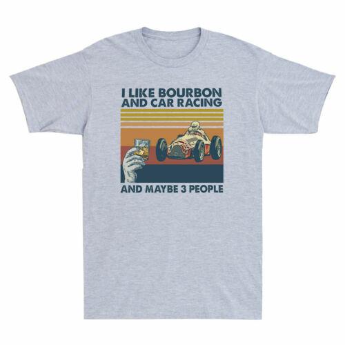Retro I Like Bourbon And Car Racing And Maybe 3 People Vintage Men s T-Shirt Top XXXL