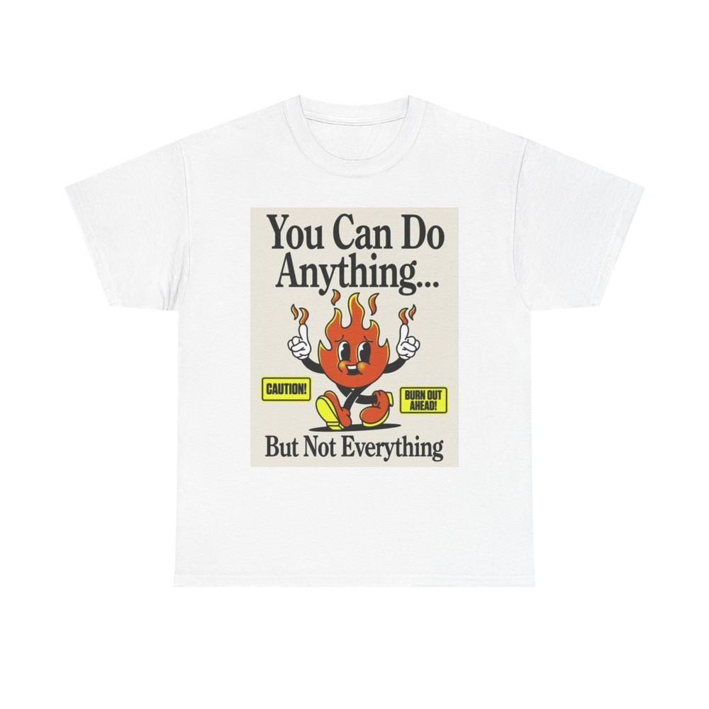 You Can Do Anything Graphic T Shirt Fire Funny Jokes Unisex Heavy Cotton Tee Unisex T-Shirt M