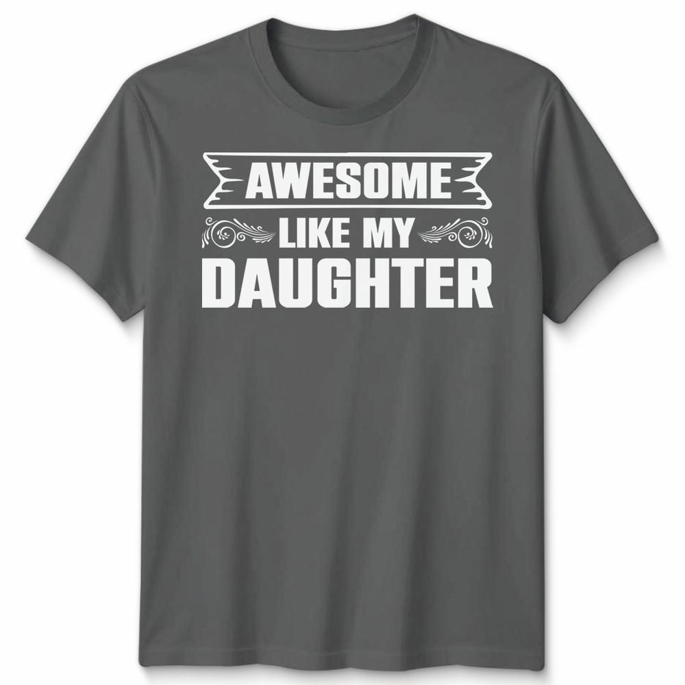 Awesome Like My Daughter Unisex T Shirt Funny Daughter Gift Tee Fathers Day Top