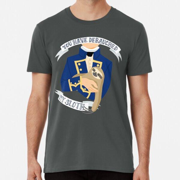 

You Have Debauched My Sloth Aubreyad Desig S to 5XL Made in the AU/USA T-Shirt XL