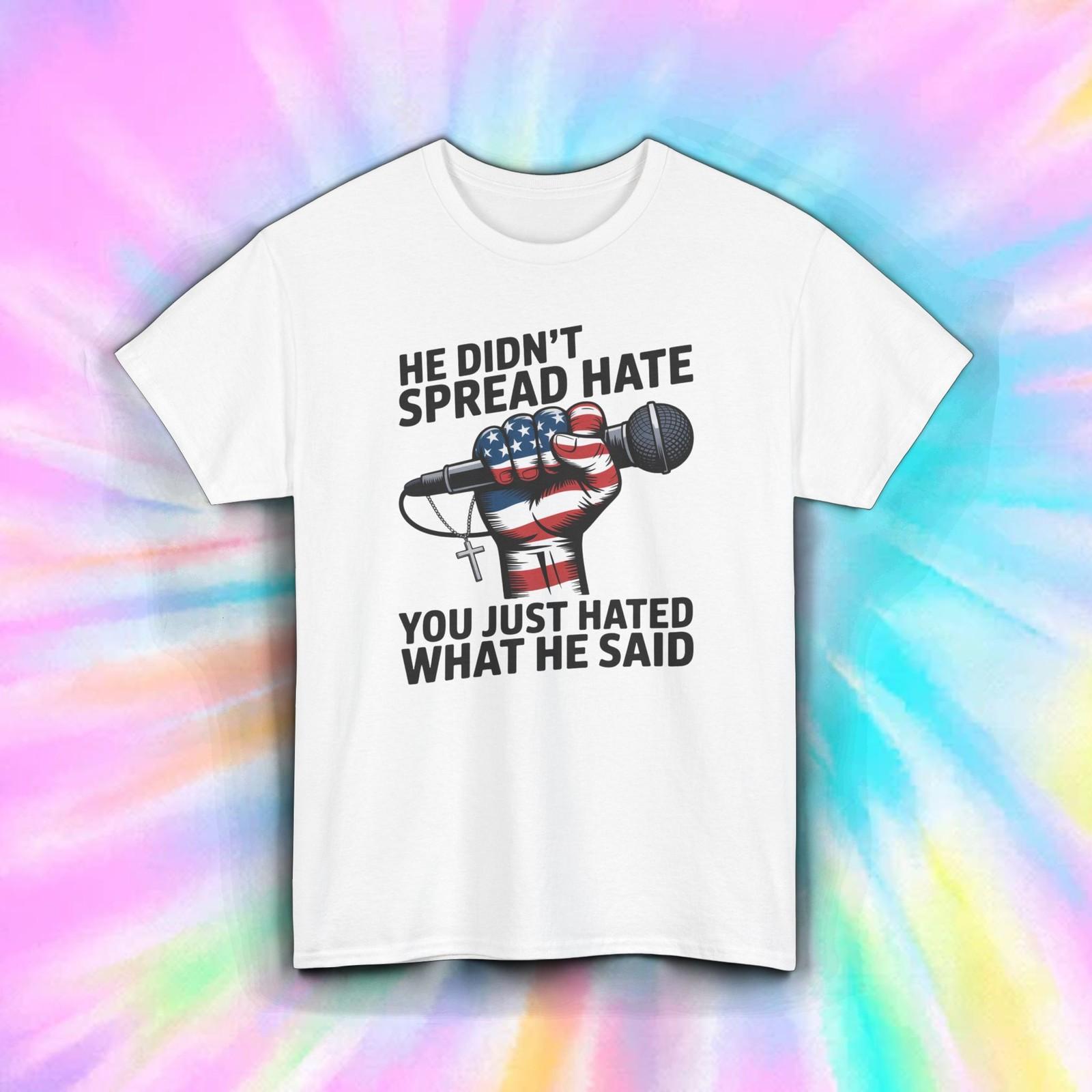 He Didnt Spread Hate Shirt Patriotic Freedom Speech Graphic Tee USA Pride XXL