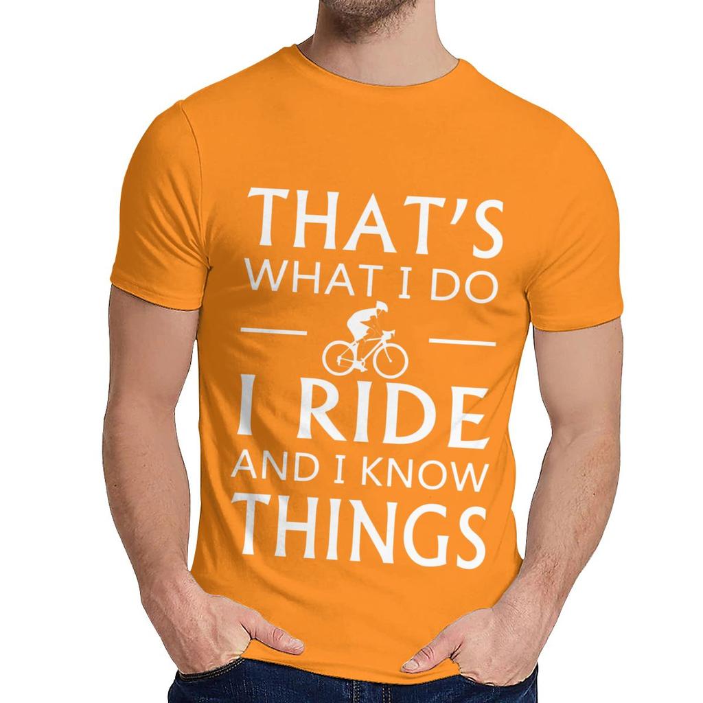 Natural Cotton What I Do I Ride And I Know Things T Shirt Men Harajuku Quality