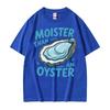 Moister Than An Oyster Funny Humor T Shirt Men Women Clothing Harajuku Aesthetic Tee Shirt Cozy 100 Cotton Short Sleeve Tshirt