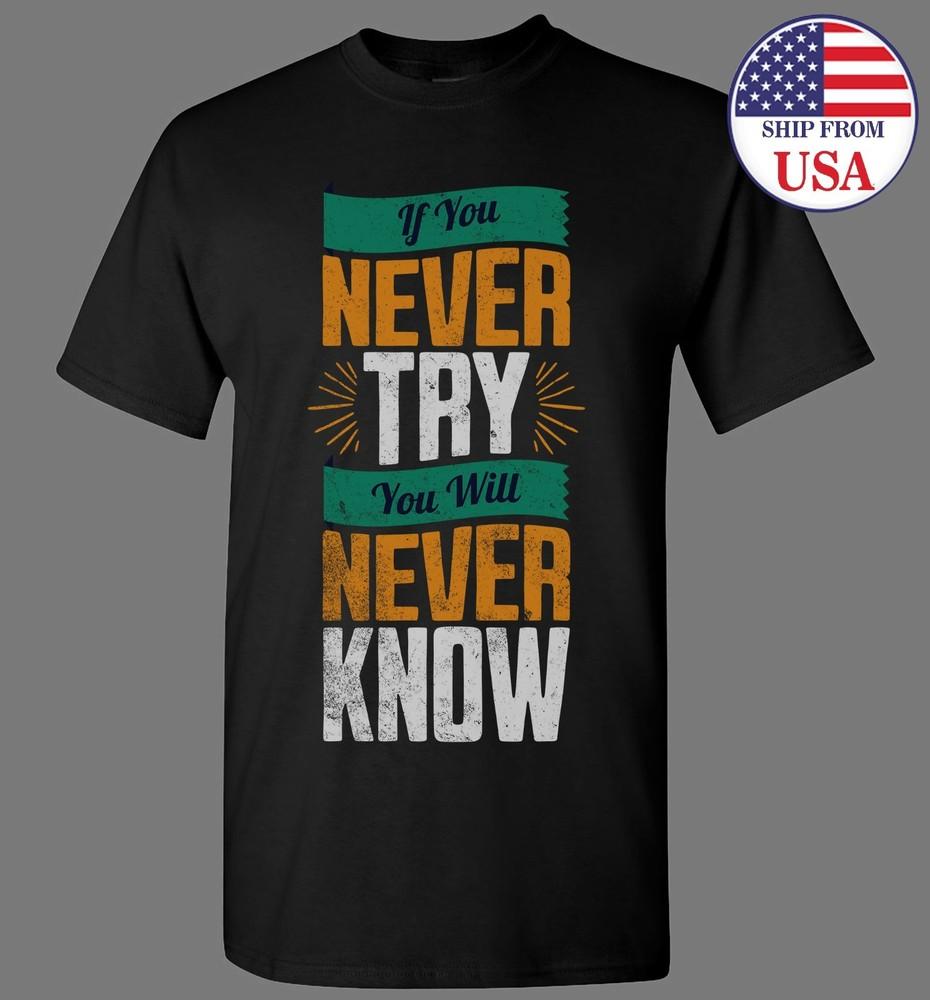 If You Never Try You Will Never Know T-shirt
