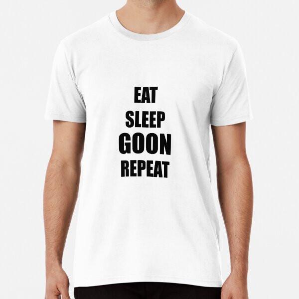 Eat sleep goon repeat T-Shirt S-5XL Best T-Shirt