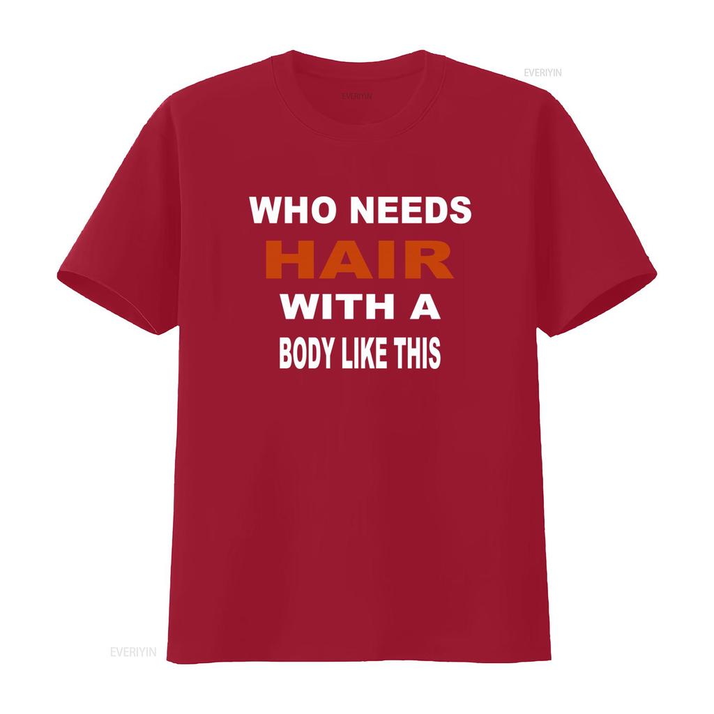 Who Needs Hair With A Body Like This Slogan Print T Shirt for Fashion Casual vintage Washed Soft Slightly graphic