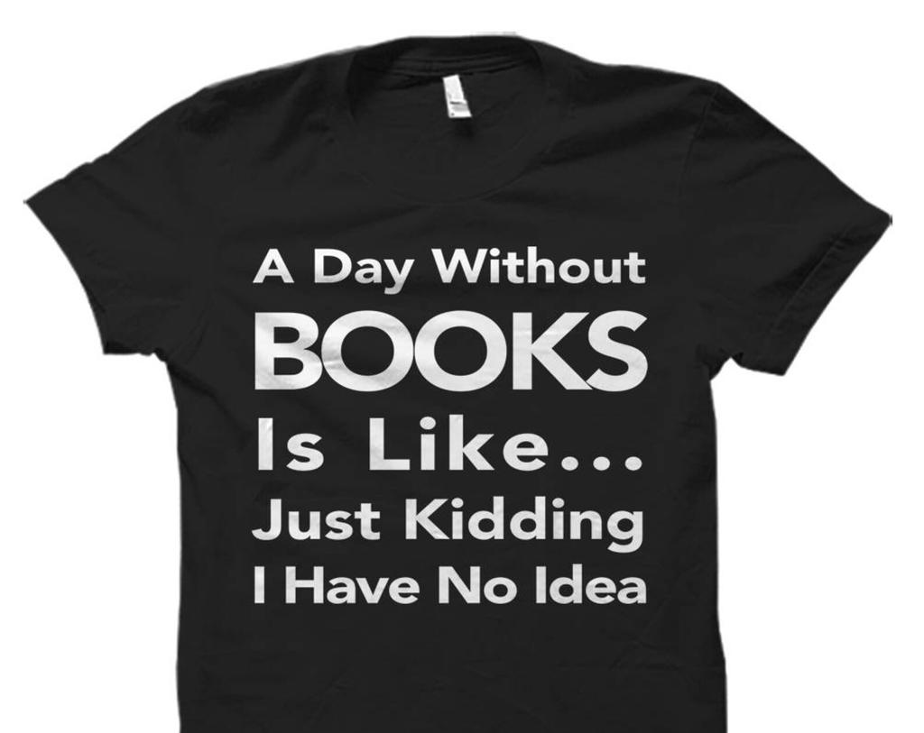 Book Lover Shirt. Book Lover Gift. Literature Shirt. Literature Gift. Librarian Gift. Librarian Shirt. A Day Without Books. Library #OS531