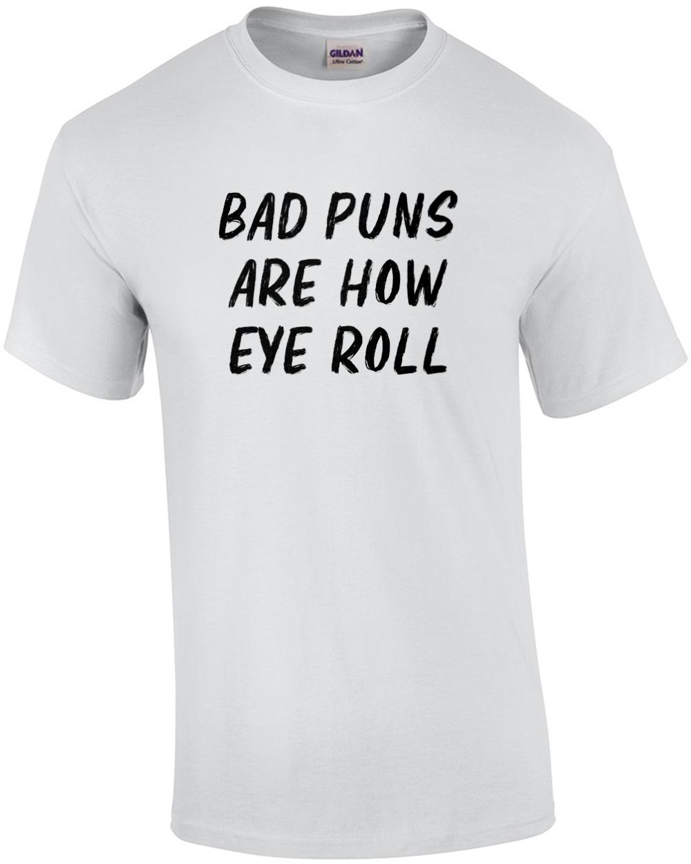 Bad puns are how eye roll - funny pun t-shirt Unisex T-Shirt S