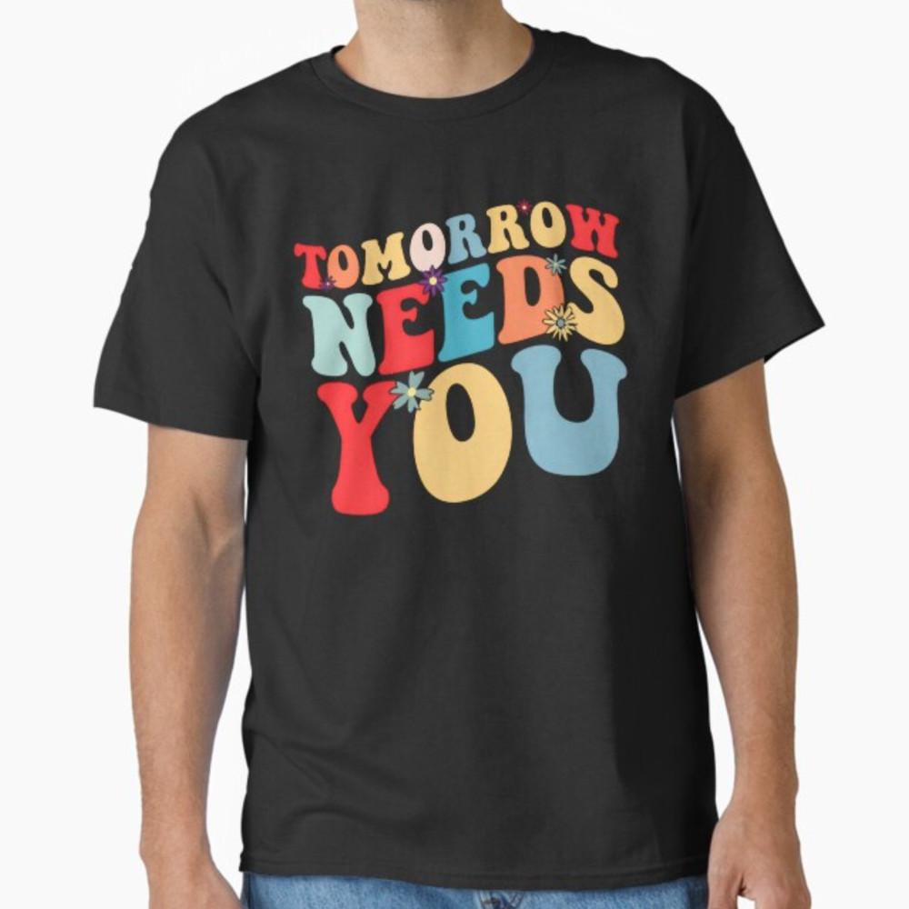 Tomorrow Needs You Mental Health Awareness You Matter T-Shirt Unisex T-Shirt S