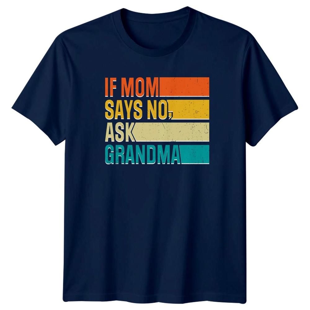 If Mom Says No Ask Unisexs TShirt Grandma Humor Family Gift For Her