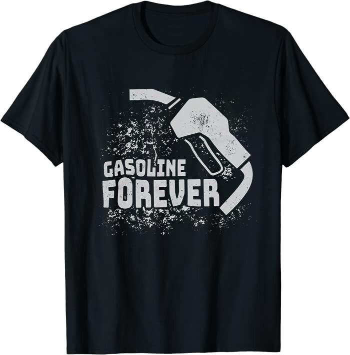 Gasoline Forever Funny Gas Cars Saying Tees Cotton Tee T-Shirt XXXXL