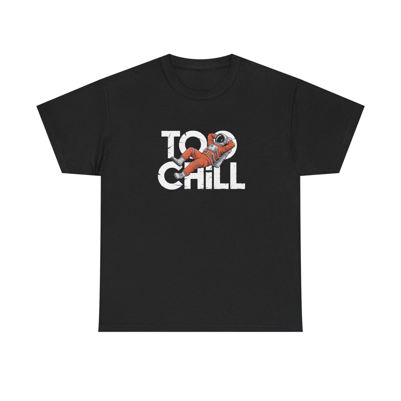 Too Chill Spaceman Funny Graphic T Shirt Unisex Heavy Cotton Tee S