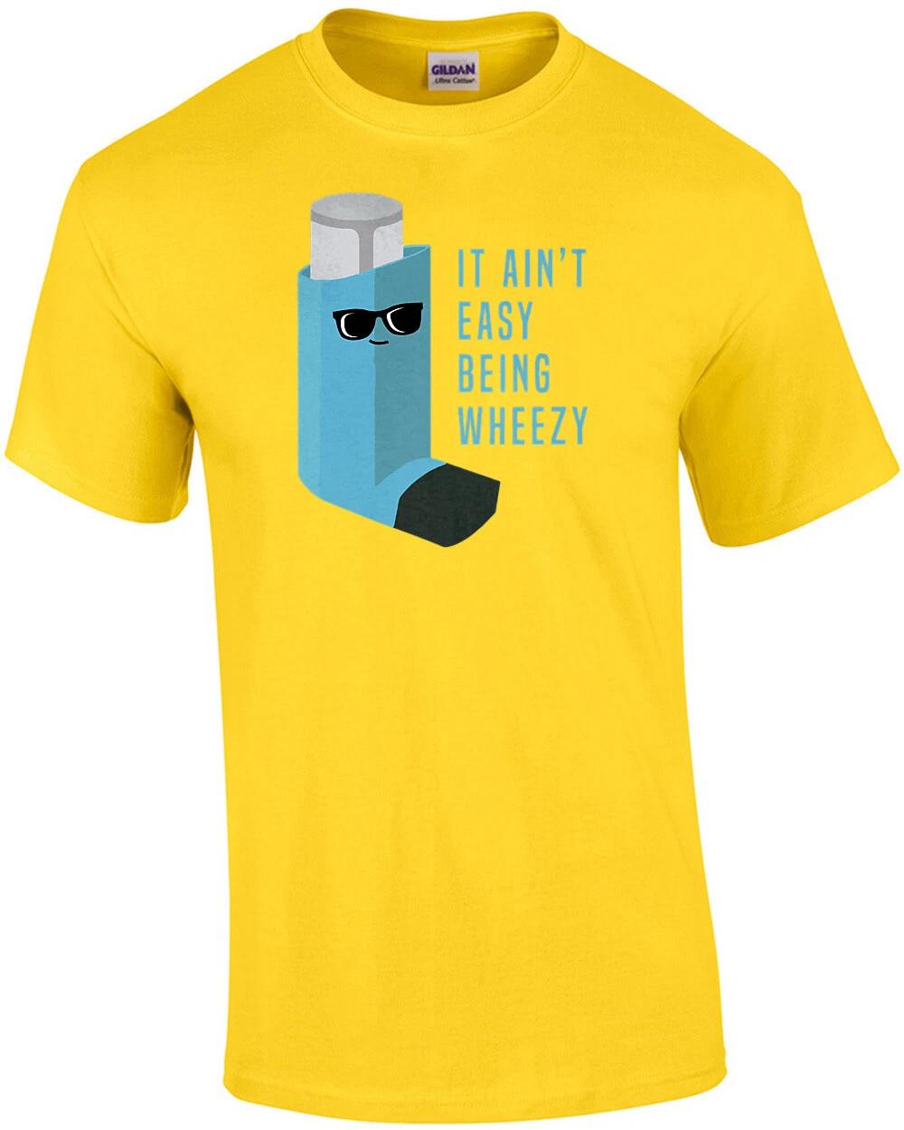 It ain t easy being wheezy - funny asthma t-shirt S