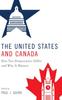 Bok The United States and Canada : How Two Democracies Differ and Why It Matters