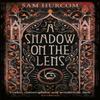 A Shadow On the Lens by Sam Hurcom Paperback Book 9781409189879