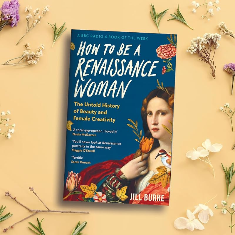 How to Be a Renaissance Woman: The Untold History of Beauty & Female Creativity