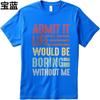 Men Brand Tshirt Vintage Summer Boys Tshirt Admit It Life Would Be Boring Without Me Short Sleeve Travel Round Neck Tops