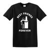 Funny Best Friends Forever Drunk Drink Beer T-Shirt Alcohol BBQ Party Joke Top