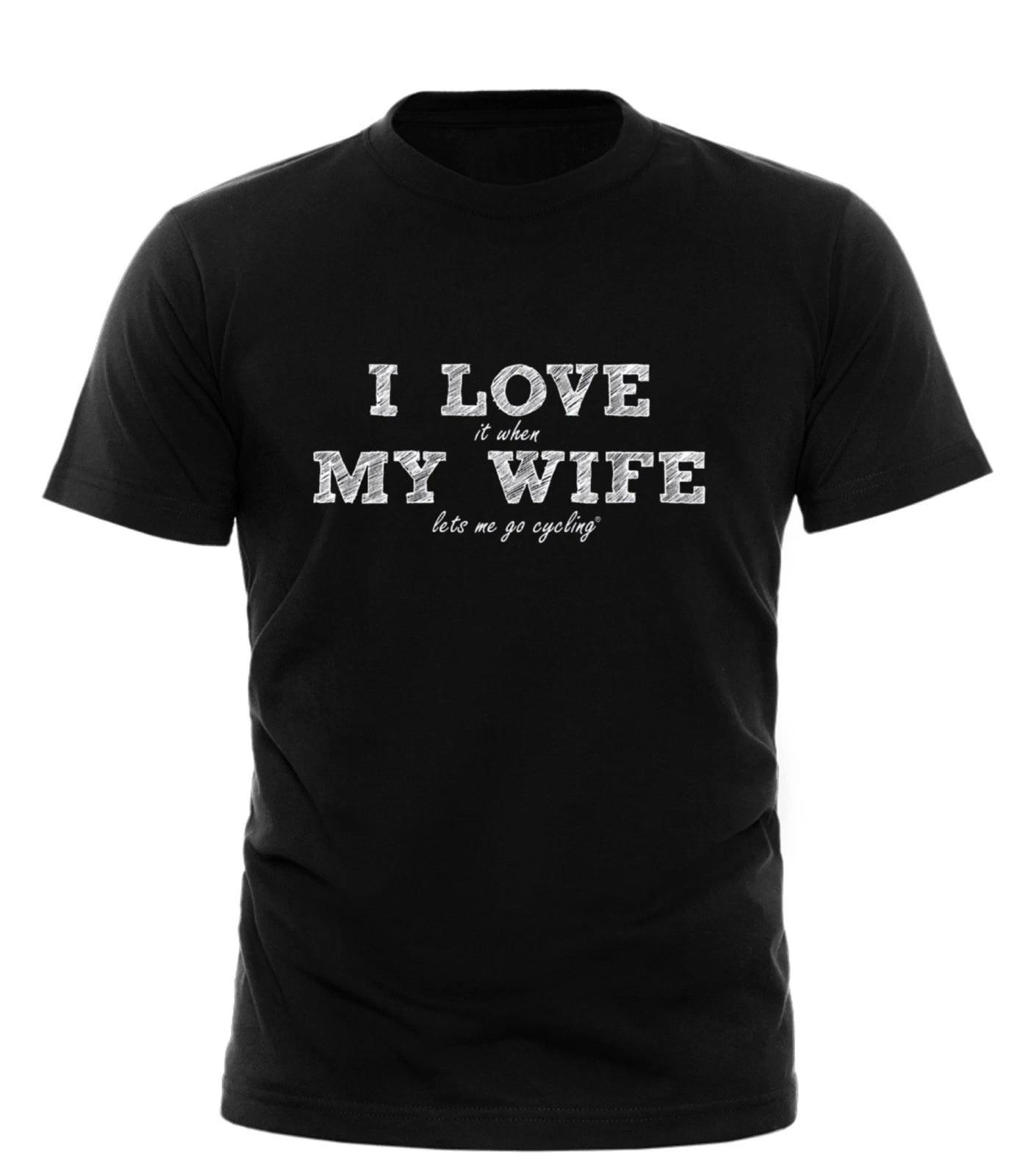 

I Love It When My Wife Lets Me Go Cycling T-SHIRT Tee Bike birthday fashion gift XL