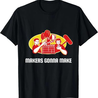Makers Gonna Make for Movie Director and Filmmaker T-Shirt
