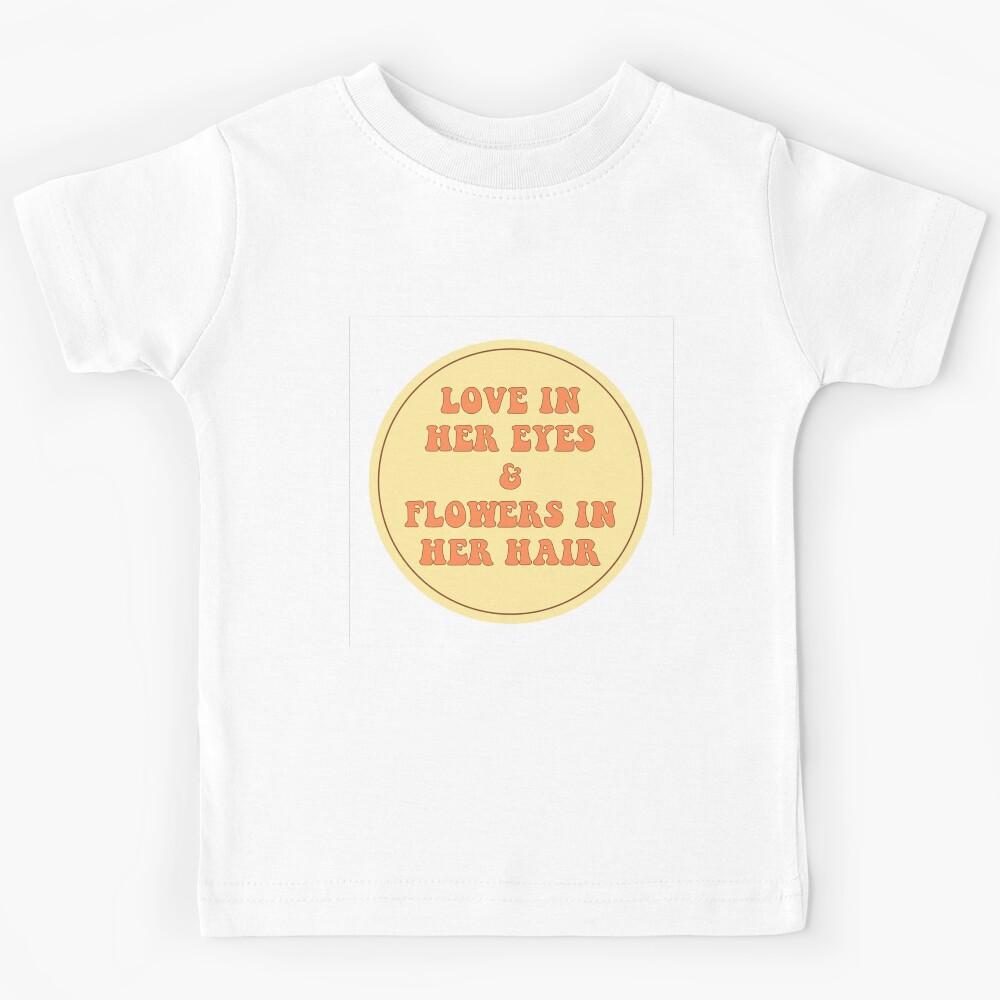 LOVE IN HER EYES and FLOWERS IN HER HAIR Kids T-Shirt 160