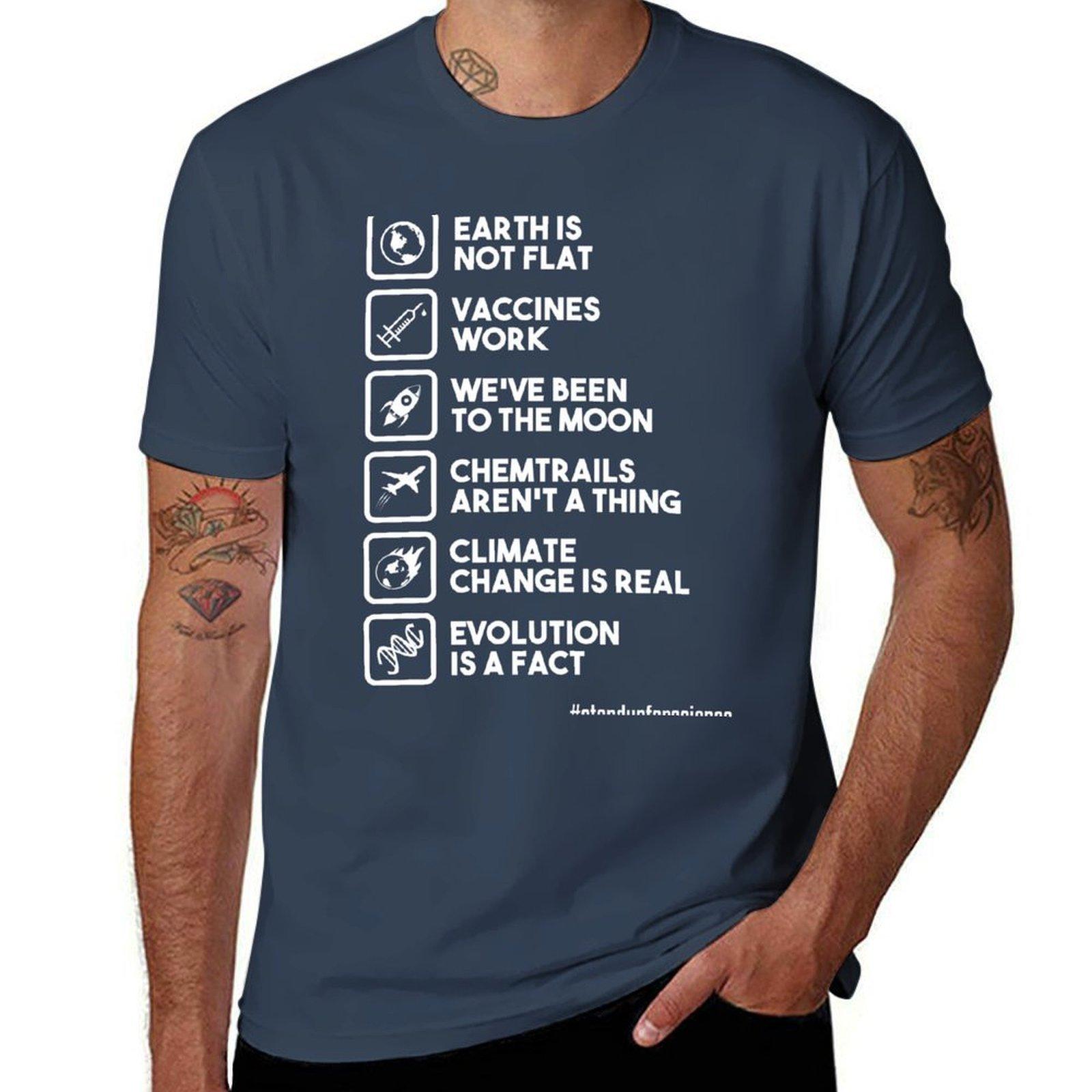 Earth is not flat Vaccines work Weve been to the moon Chemtrails arent a thing Climate change is real Evolution TShirt S