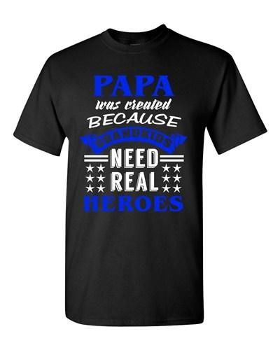 Papa Was Created Because Grandkids Need Real Heroes Funny DT Adult T-Shirt Tee Unisex T-Shirt XL