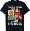 Please Be Patient with Me I'm from The 1900s Funny Vintage Gift Unisex T-Shirt