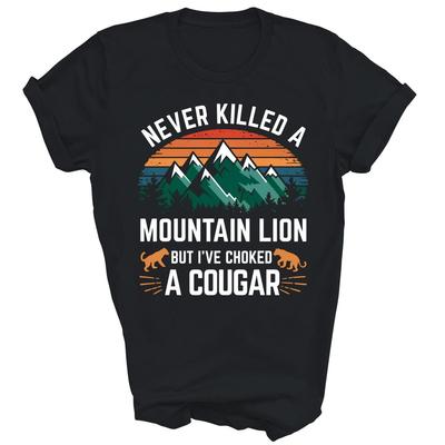 Never Killed A Mountain Lion But I Have Choked A Cougar Unisex Shirt Gift